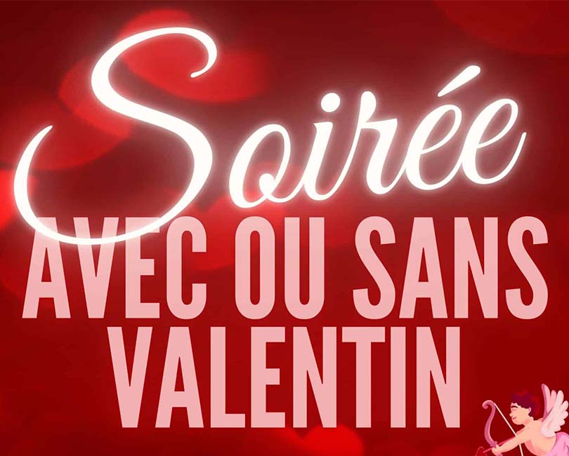 SOIRÉE AVEC OU SANS VALENTIN Du 14 au 15 fév 2025