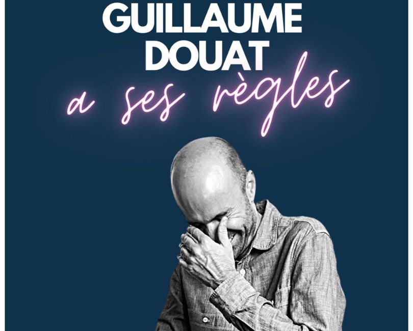 GUILLAUME DOUAT A SES RÈGLES Du 27 au 29 mars 2025