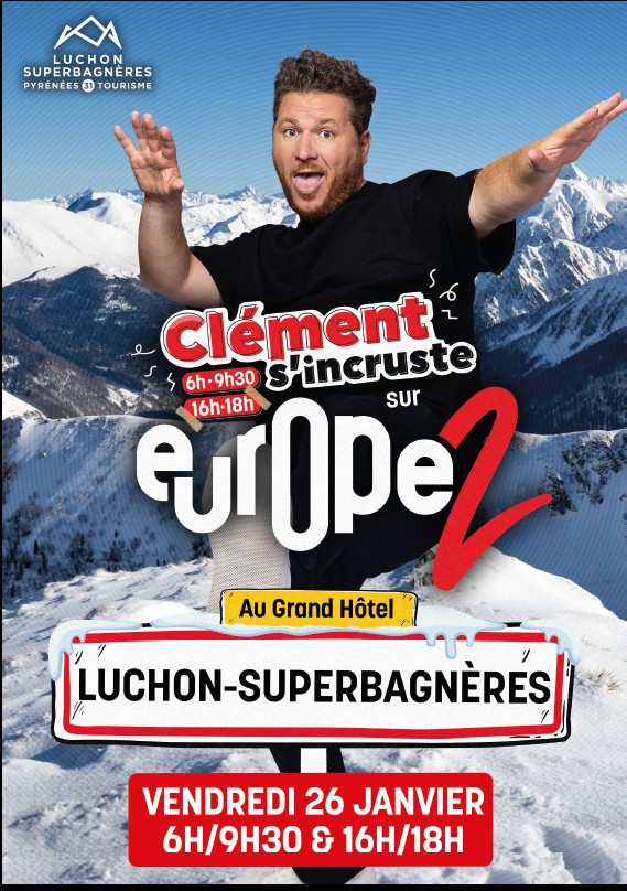 CLEMENT S'INCRUSTE SUR EUROPE 2 À LUCHON-SUPERBAGNÈRES !