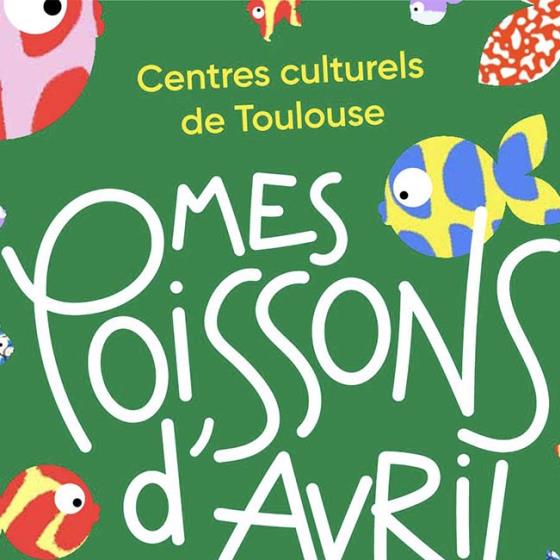 Festival mes Poissons d'avril à Toulouse